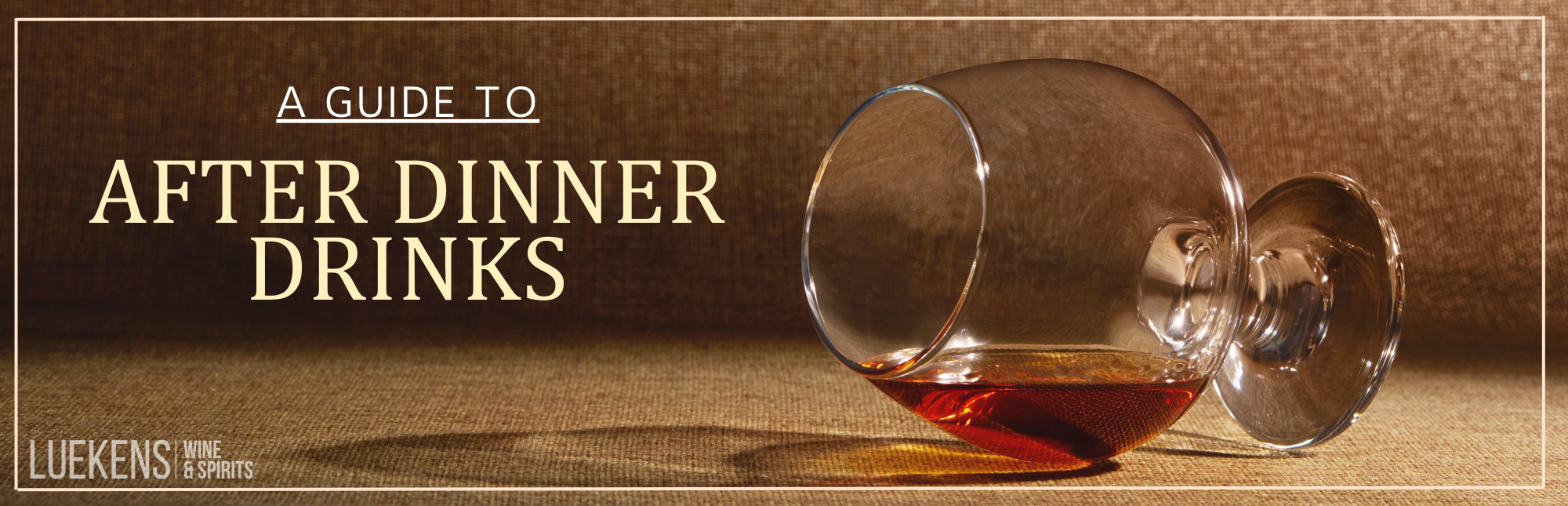 Digestifs: The After Dinner Drinks - Luekens Wine & Spirits
